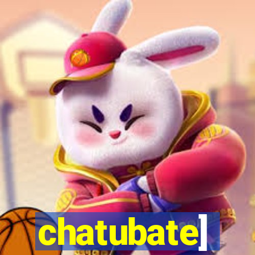 chatubate]